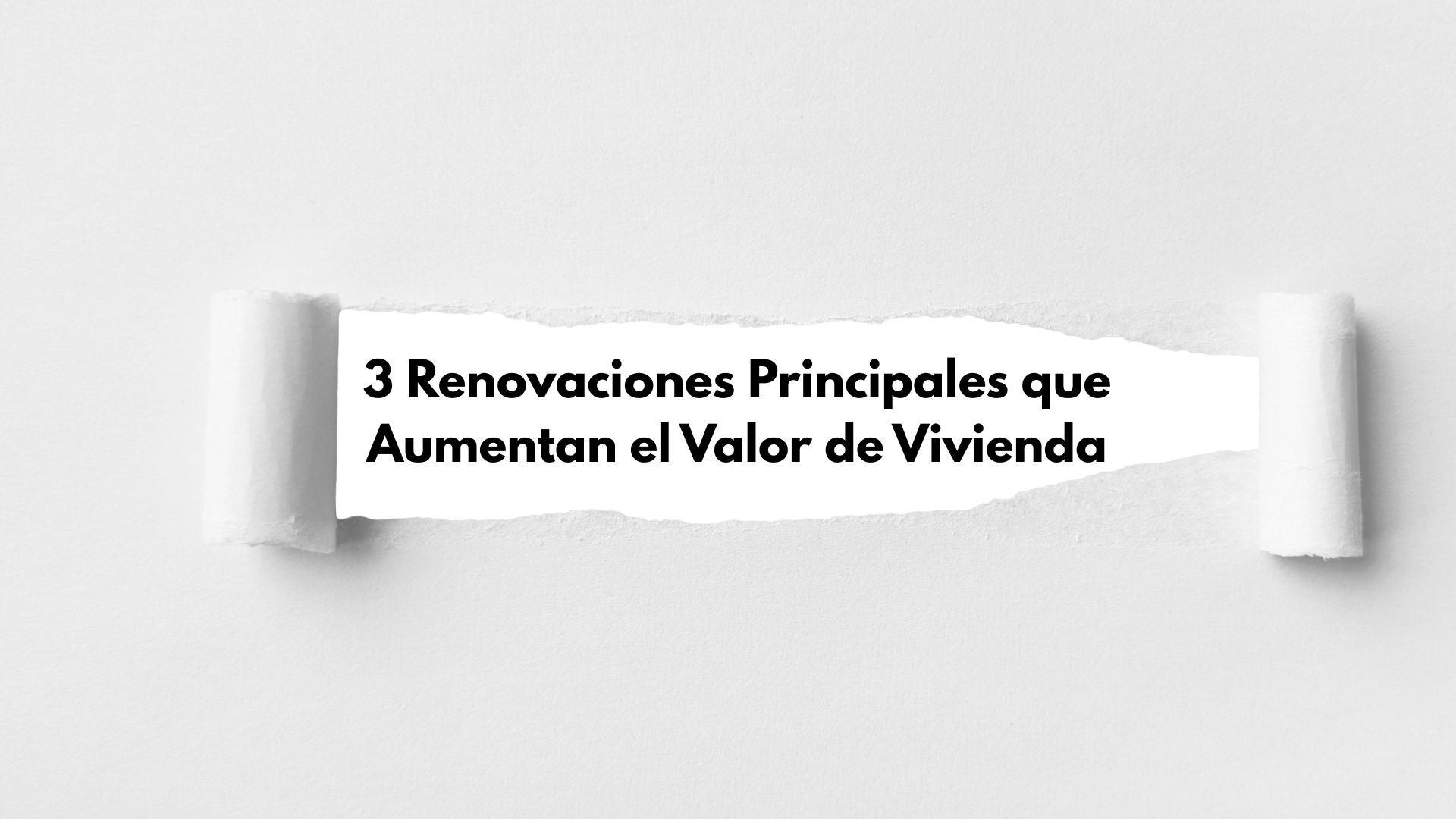 Las 3 Renovaciones Principales que Aumentan el Valor de tu Compra de Vivienda